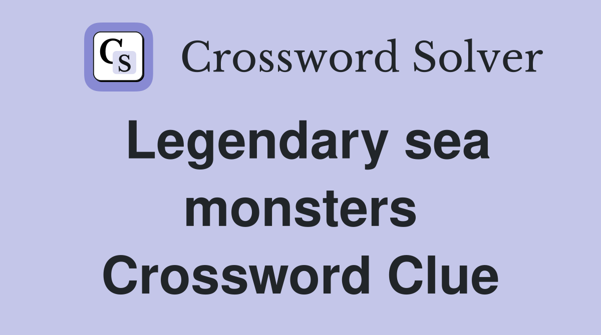 Legendary sea monsters Crossword Clue