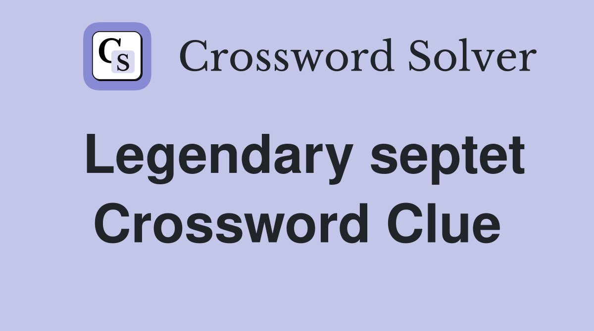 Legendary septet Crossword Clue