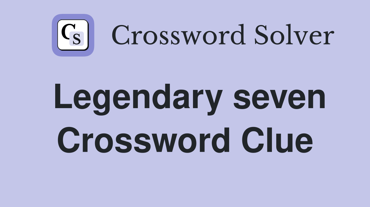 Legendary seven Crossword Clue