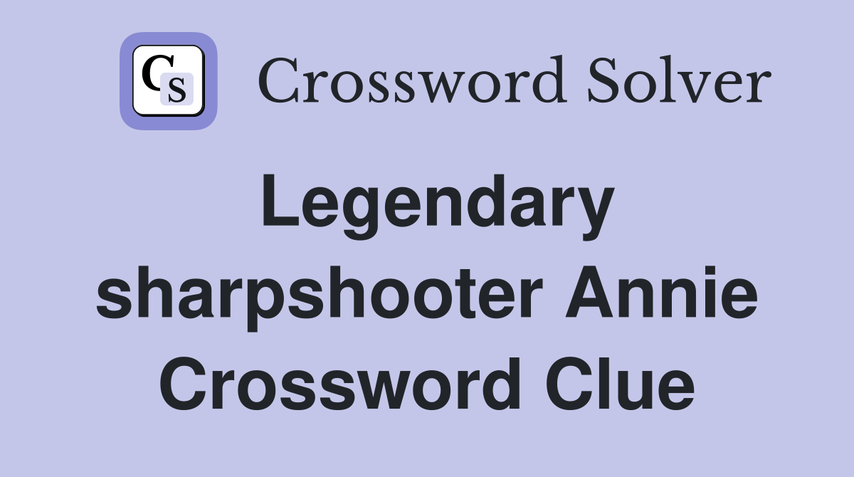 Legendary sharpshooter Annie Crossword Clue