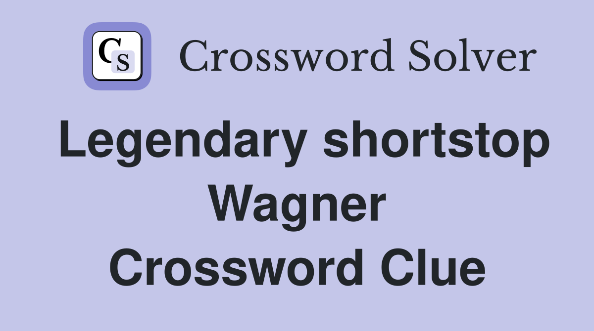 Legendary shortstop Wagner Crossword Clue