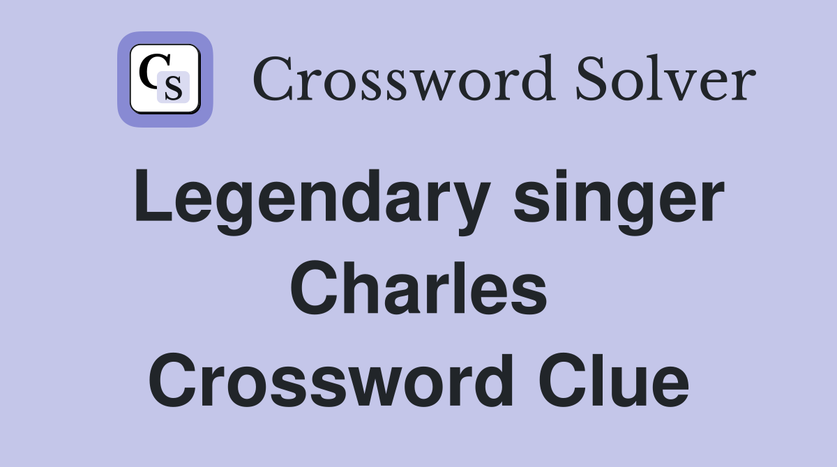Legendary singer Charles Crossword Clue