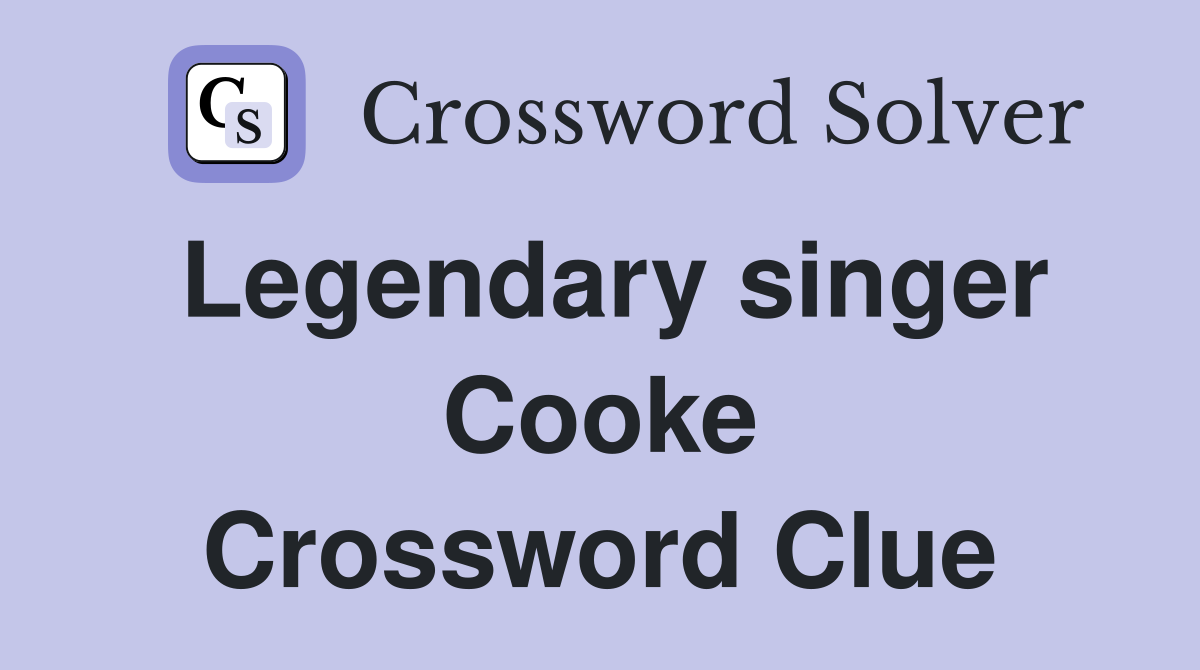 Legendary singer Cooke Crossword Clue