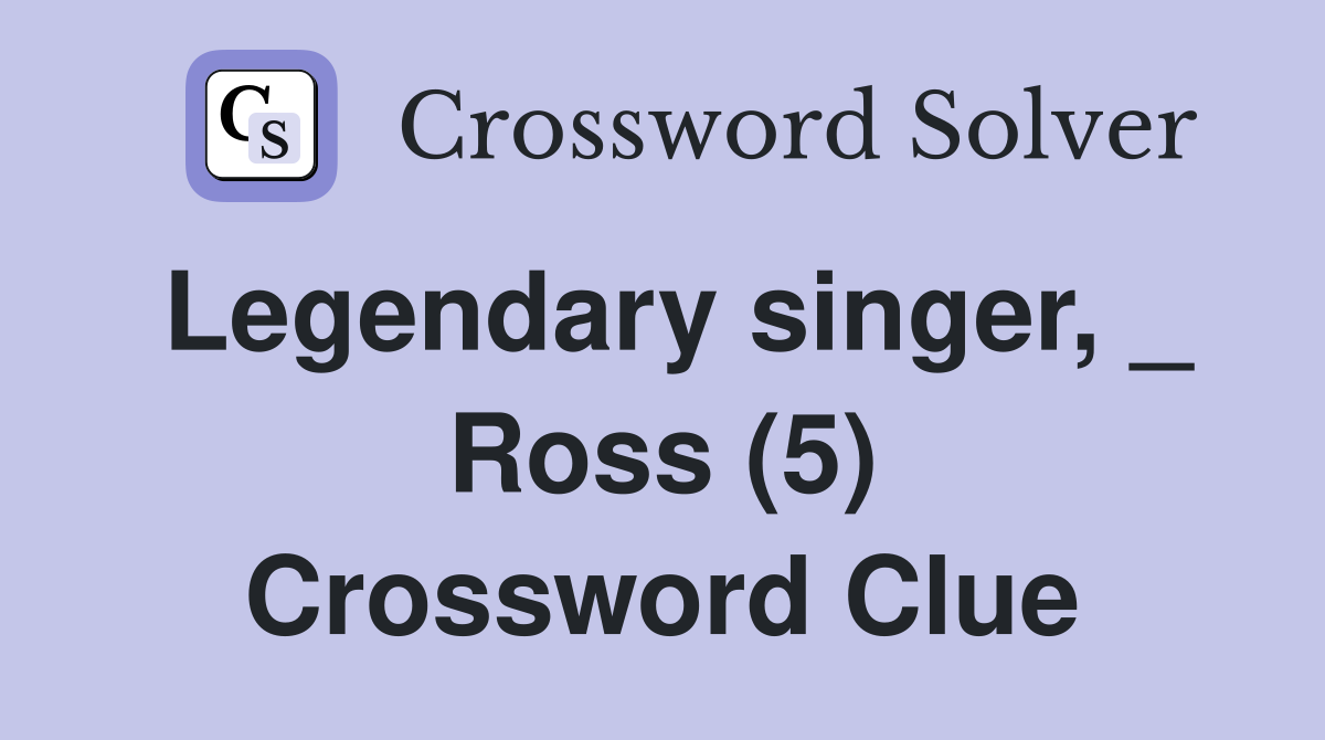 Legendary singer, _ Ross (5) Crossword Clue