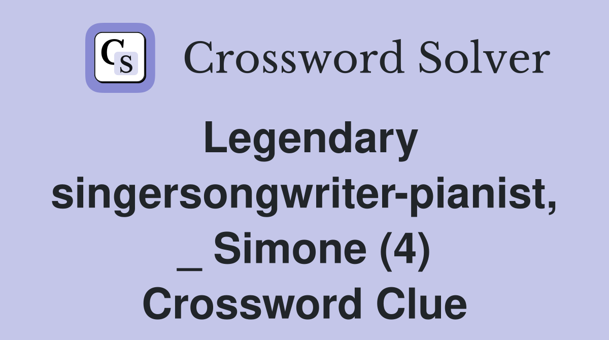 Legendary singersongwriter-pianist, _ Simone (4) Crossword Clue