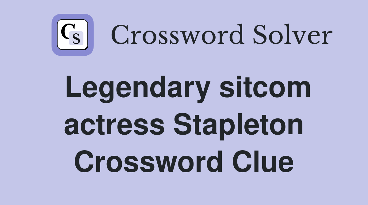 Legendary sitcom actress Stapleton Crossword Clue