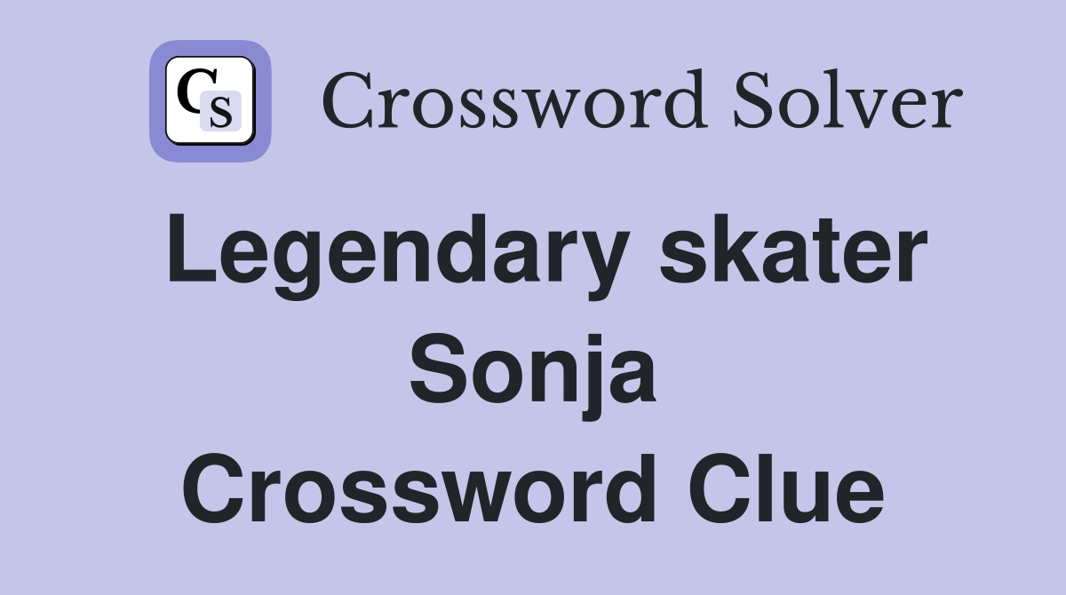 Legendary skater Sonja Crossword Clue