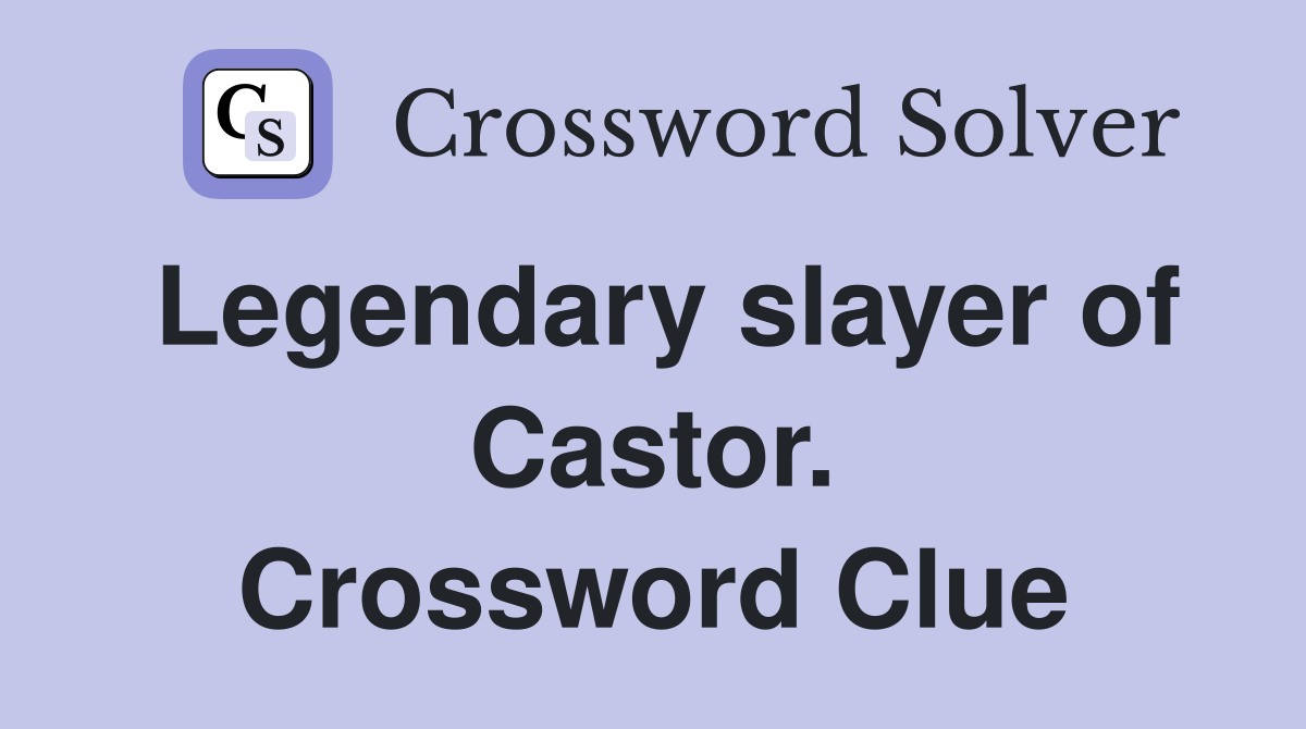 Legendary slayer of Castor. Crossword Clue