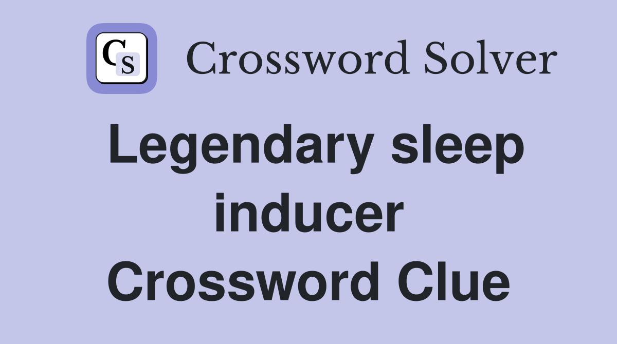 Legendary sleep inducer Crossword Clue