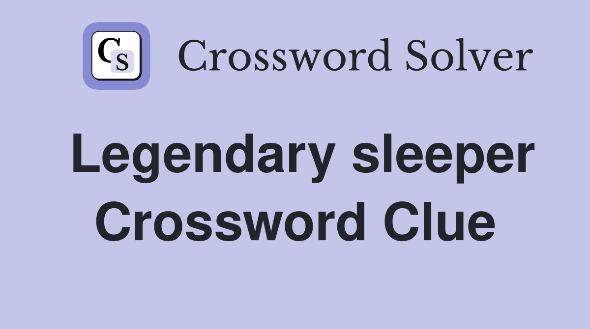 Legendary sleeper Crossword Clue