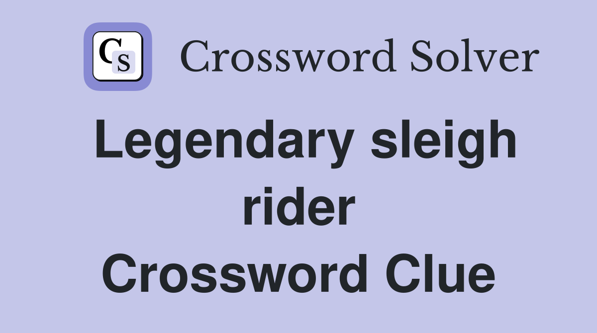 Legendary sleigh rider Crossword Clue