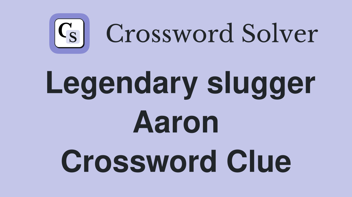 Legendary slugger Aaron Crossword Clue