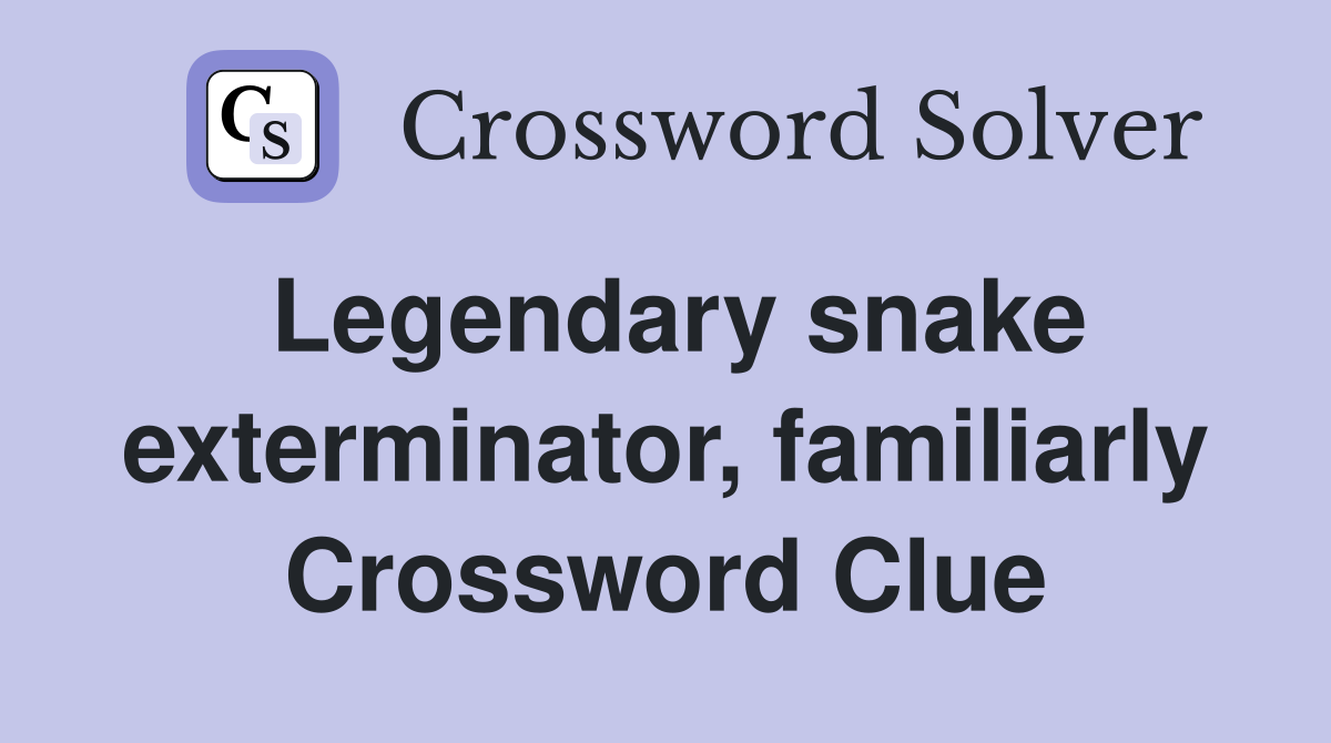 Legendary snake exterminator, familiarly Crossword Clue