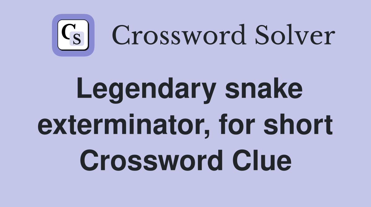 Legendary snake exterminator, for short Crossword Clue