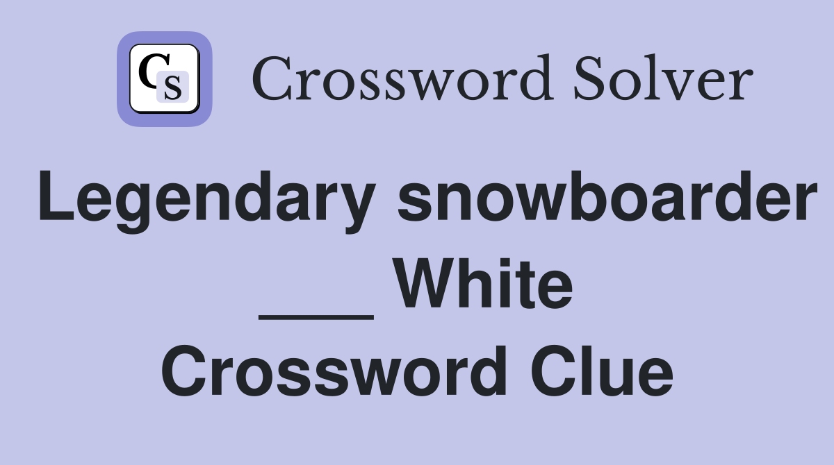Legendary snowboarder ___ White Crossword Clue