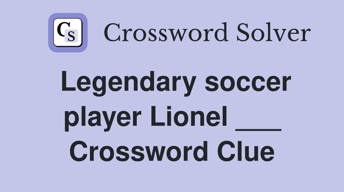 Legendary soccer player Lionel ___ Crossword Clue