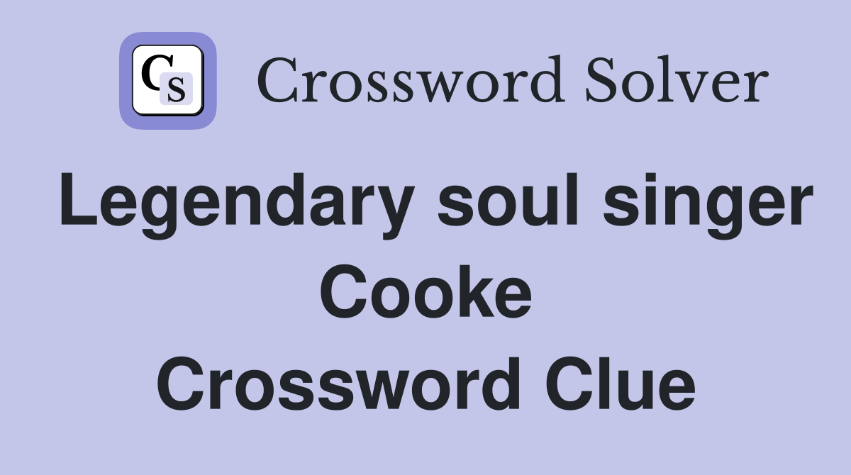 Legendary soul singer Cooke Crossword Clue
