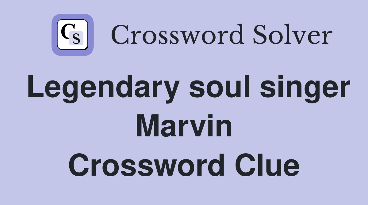 Legendary soul singer Marvin Crossword Clue