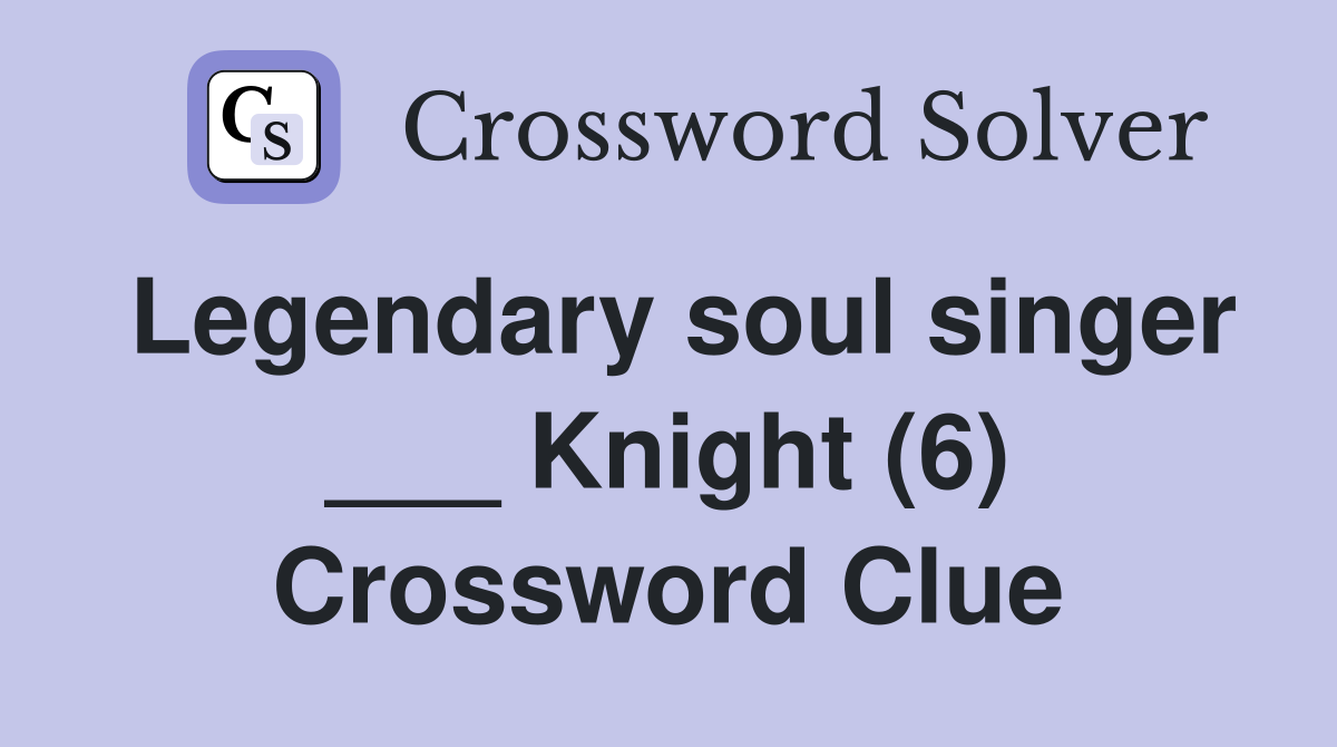 Legendary soul singer ___ Knight (6) Crossword Clue