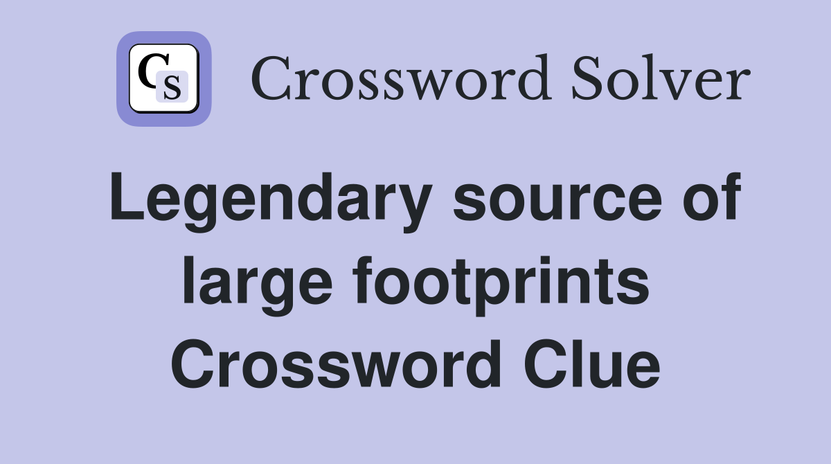 Legendary source of large footprints Crossword Clue
