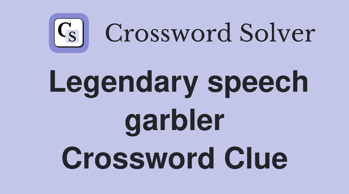 Legendary speech garbler Crossword Clue