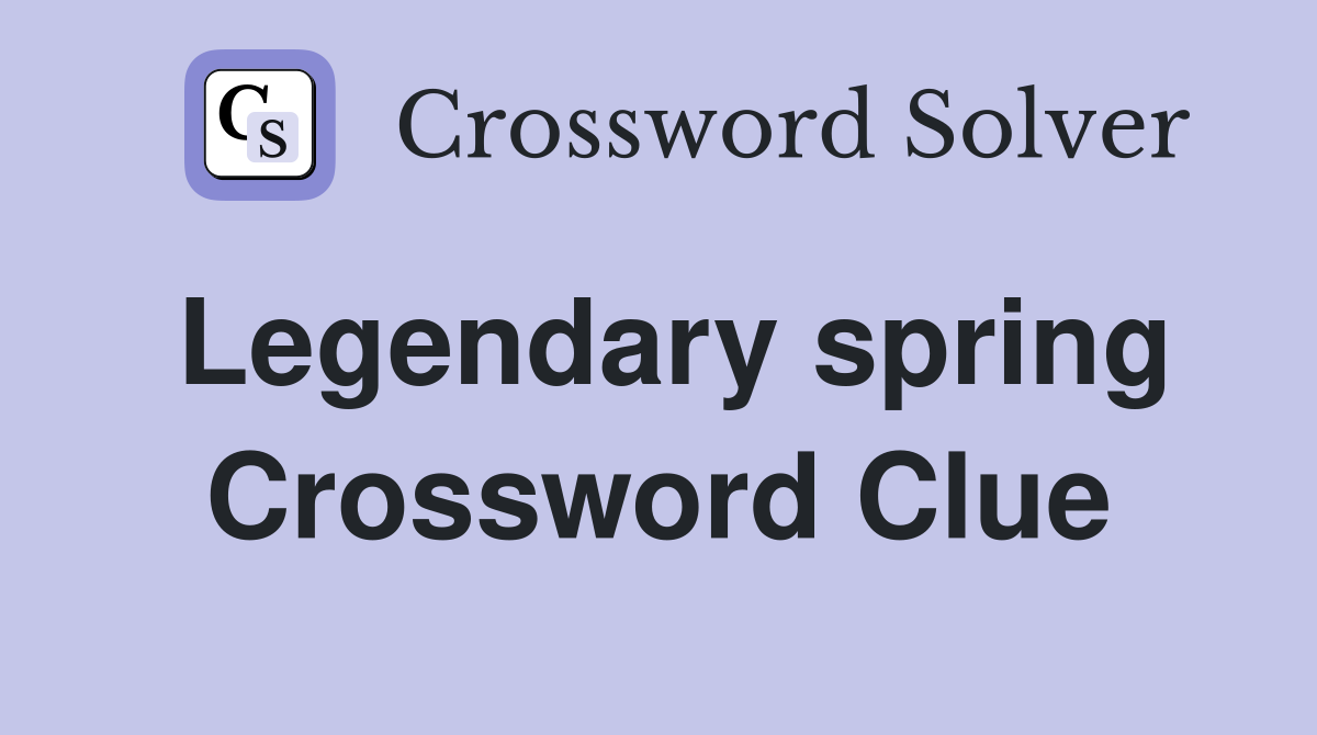 Legendary spring Crossword Clue