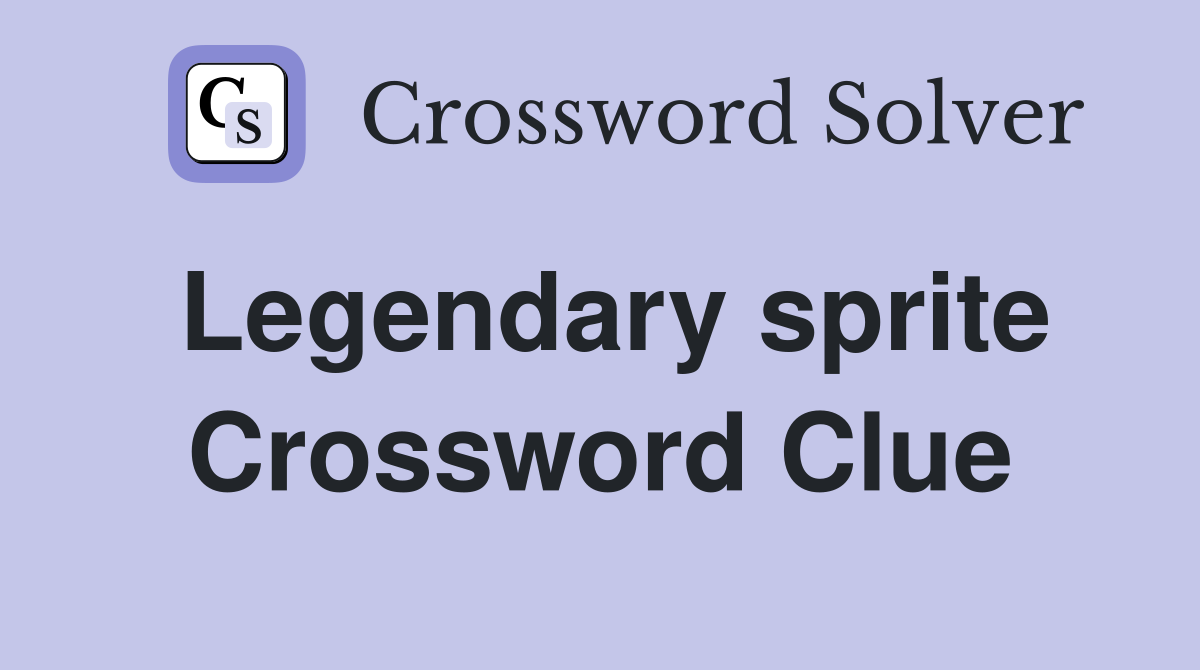 Legendary sprite Crossword Clue