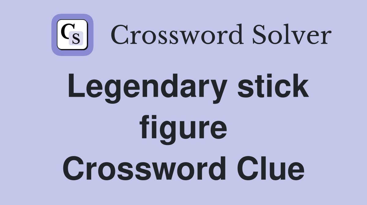 Legendary stick figure Crossword Clue