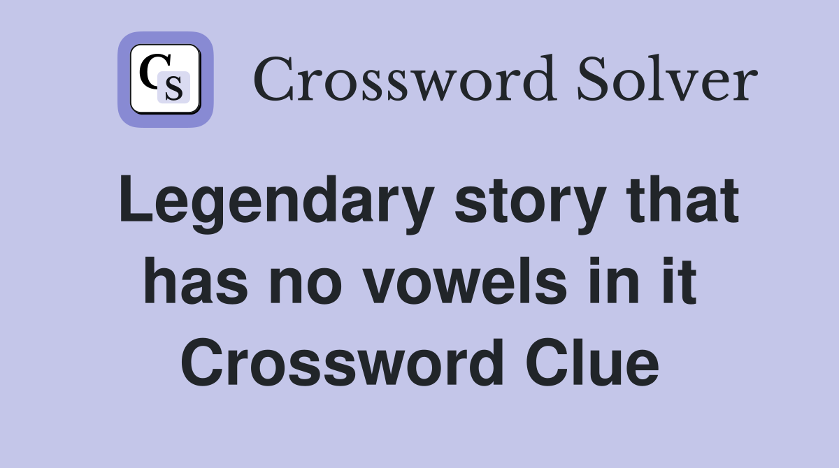 Legendary story that has no vowels in it Crossword Clue
