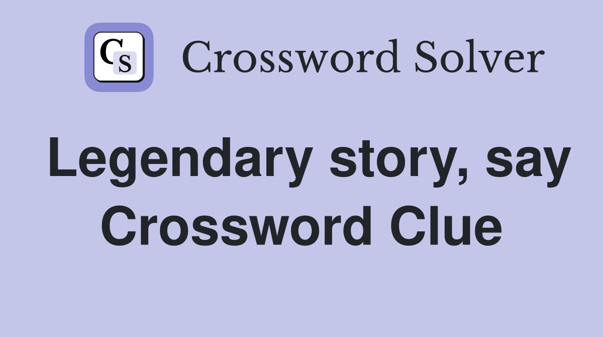 Legendary story, say Crossword Clue