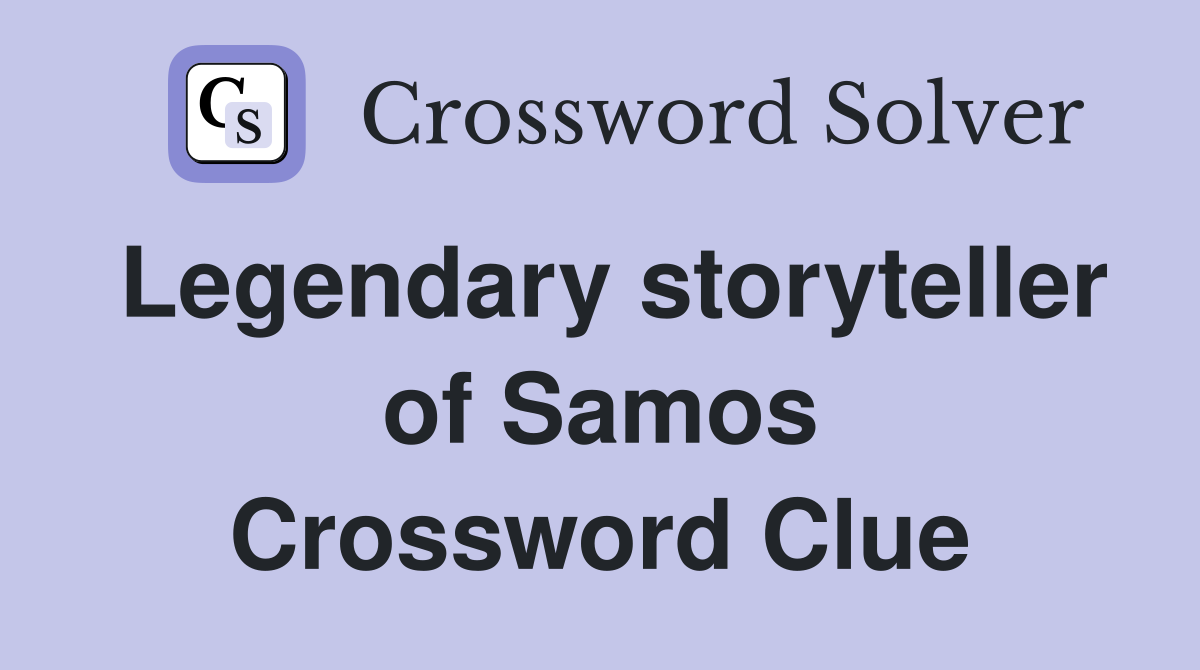 Legendary storyteller of Samos Crossword Clue