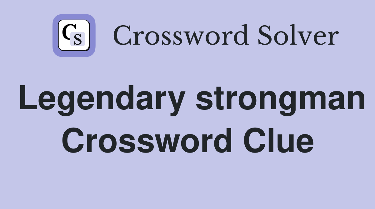 Legendary strongman Crossword Clue