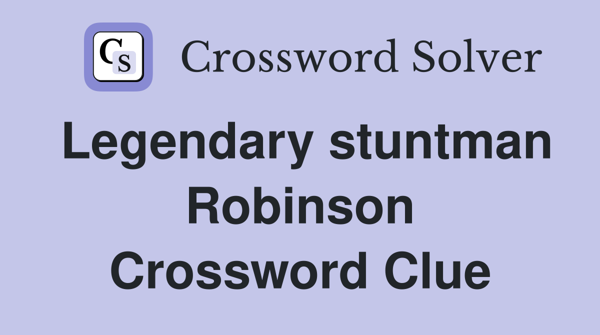Legendary stuntman Robinson Crossword Clue