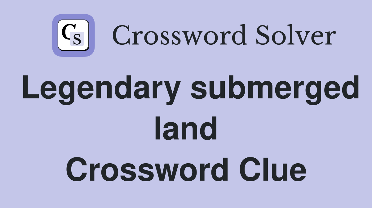 Legendary submerged land Crossword Clue