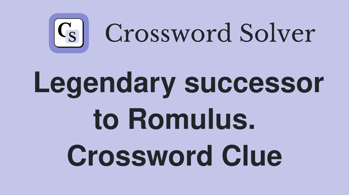 Legendary successor to Romulus. Crossword Clue