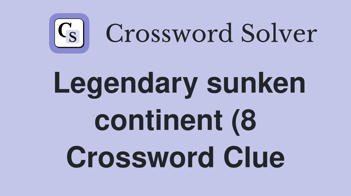 Legendary sunken continent (8 Crossword Clue