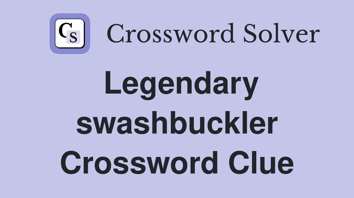 Legendary swashbuckler Crossword Clue