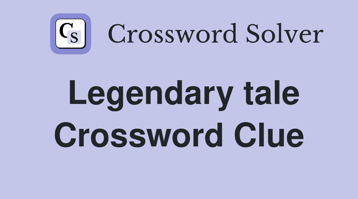 Legendary tale Crossword Clue