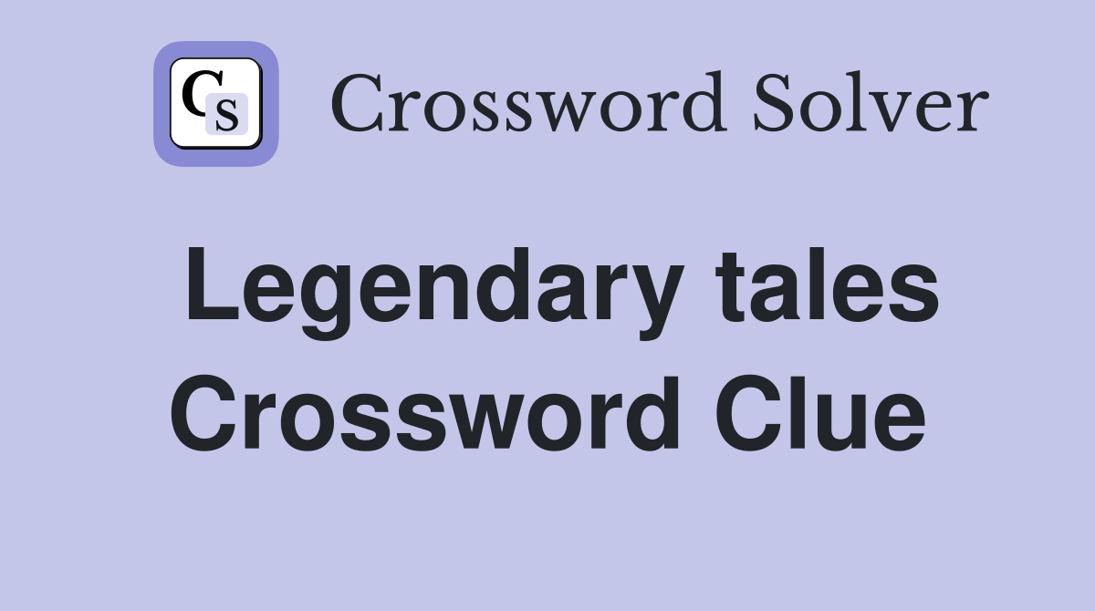 Legendary tales Crossword Clue