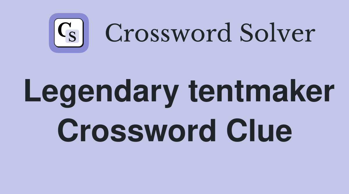 Legendary tentmaker Crossword Clue