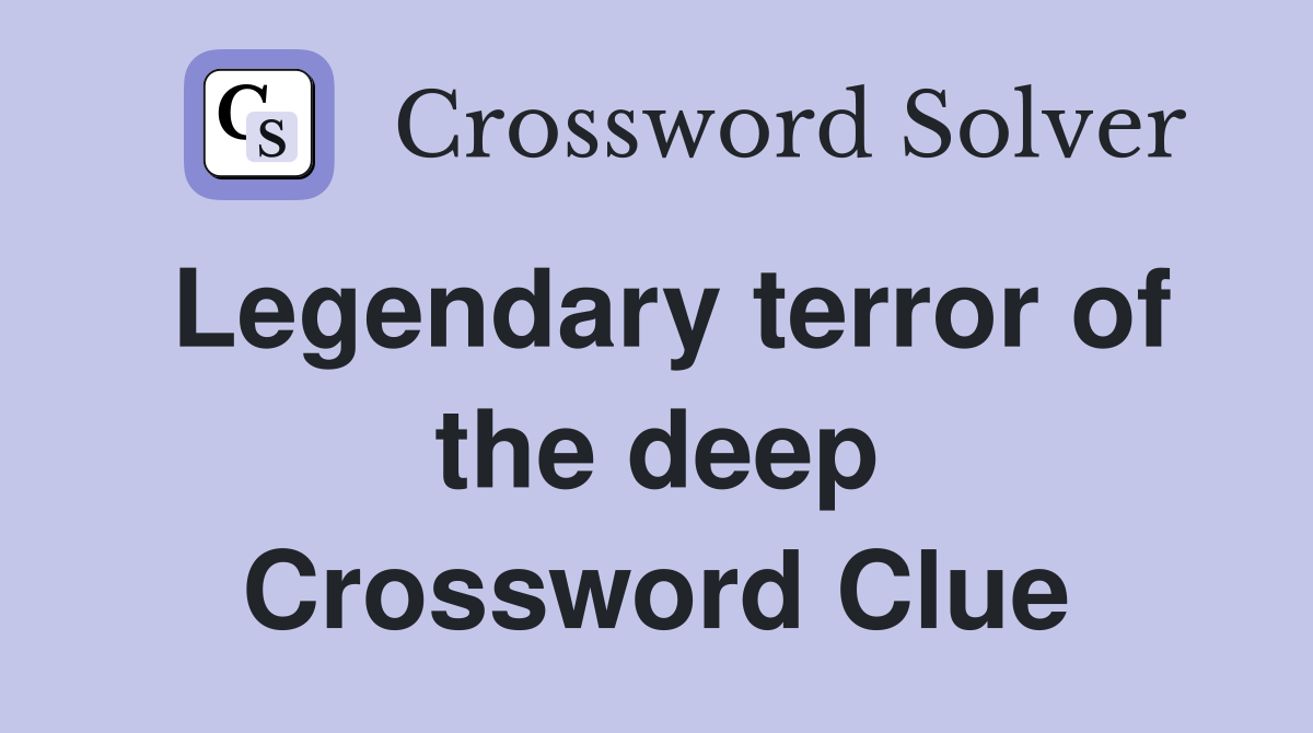 Legendary terror of the deep Crossword Clue