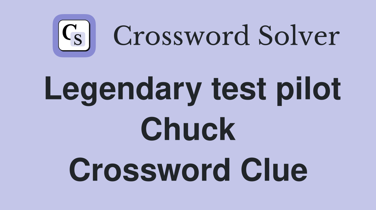 Legendary test pilot Chuck Crossword Clue