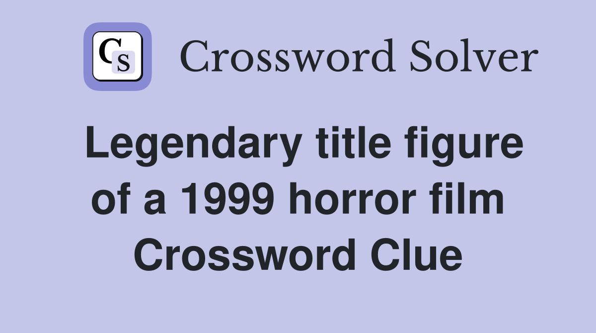 Legendary title figure of a 1999 horror film Crossword Clue