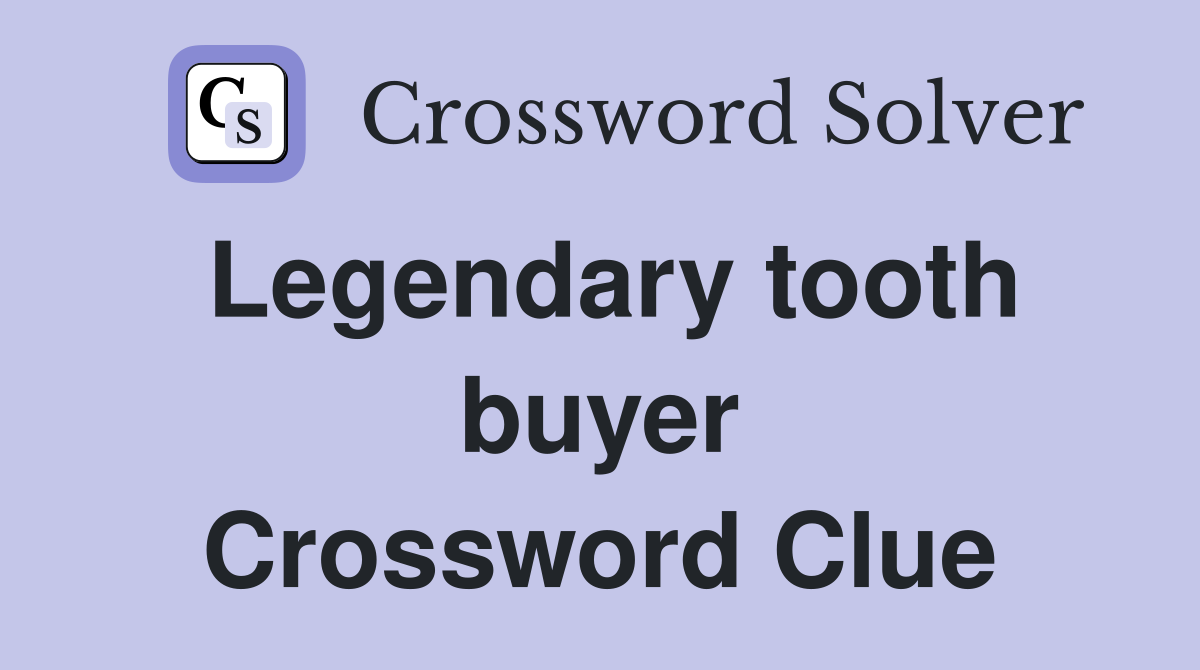 Legendary tooth buyer Crossword Clue