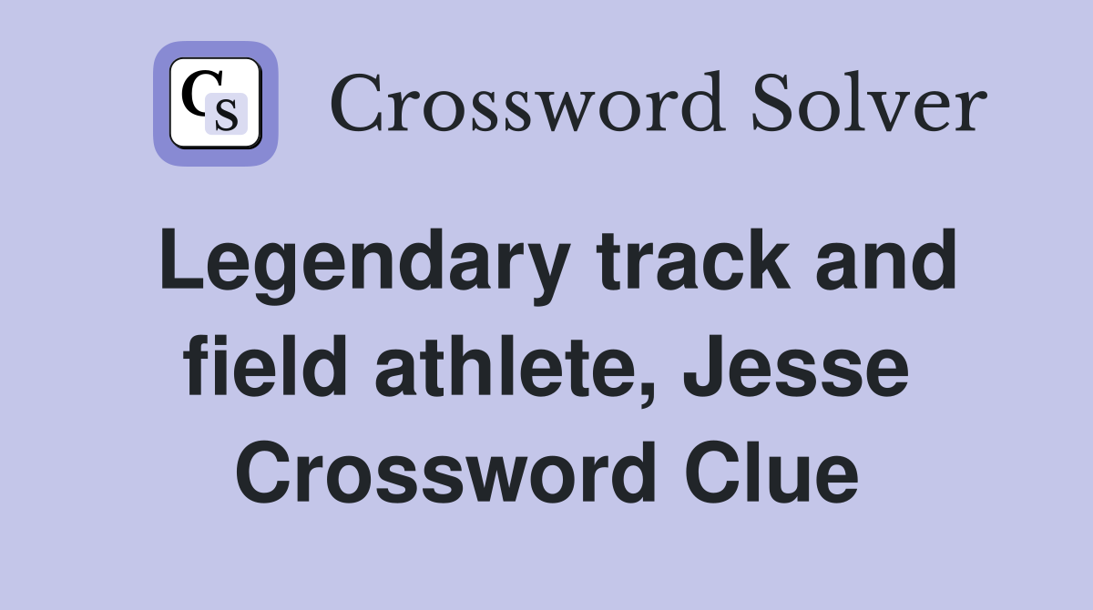 Legendary track and field athlete, Jesse Crossword Clue