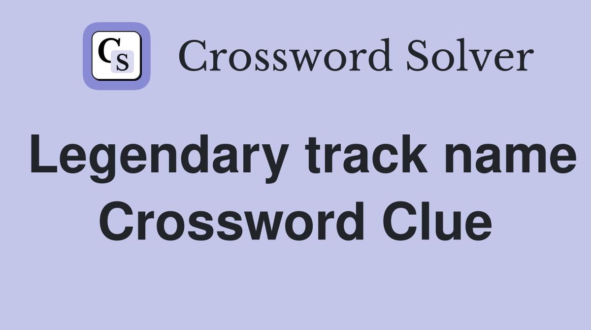 Legendary track name Crossword Clue
