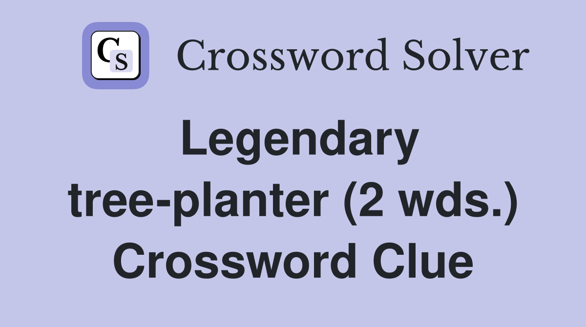 Legendary tree-planter (2 wds.) Crossword Clue