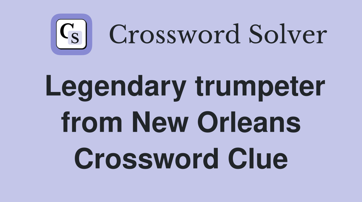 Legendary trumpeter from New Orleans Crossword Clue