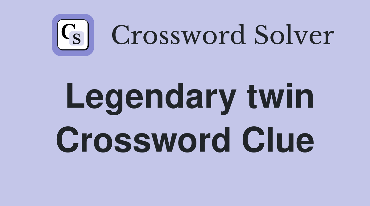 Legendary twin Crossword Clue