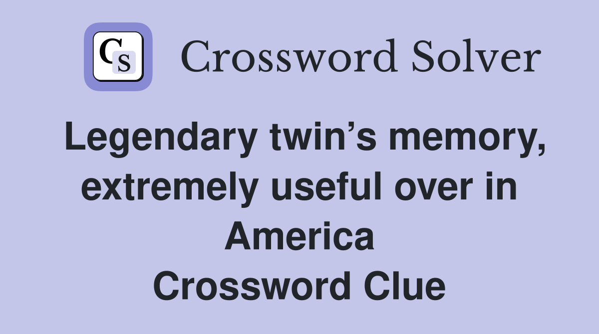 Legendary twin’s memory, extremely useful over in America Crossword Clue